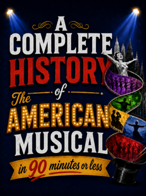 A Complete History of The American Musical.. in 90 minutes or less